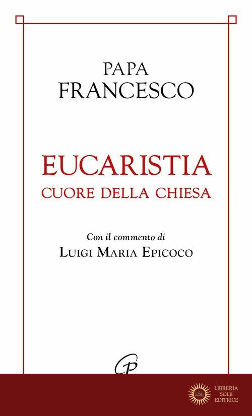 Eucaristia cuore della chiesa - Francesco (Jorge Mario Bergoglio)