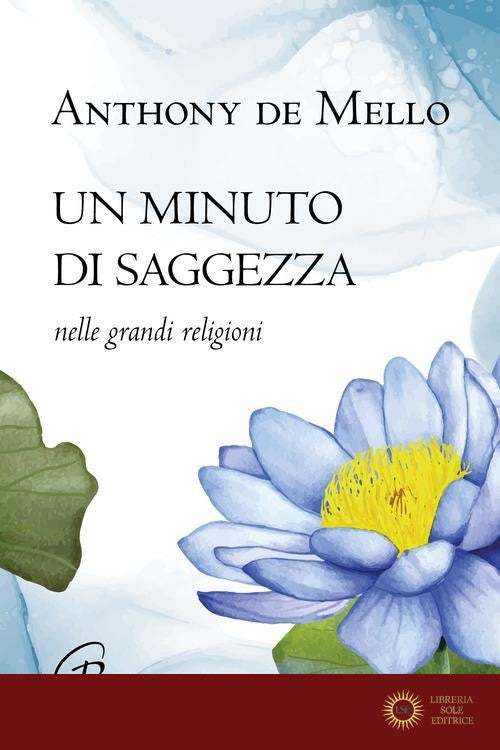 Un minuto di saggezza. Nelle grandi religioni. Nuova ediz. - Anthony De Mello