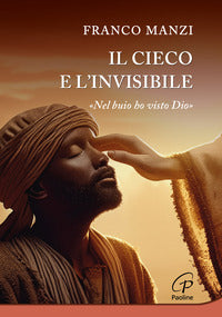 Il cieco e l'invisibile. «Nel buio ho visto Dio» - Franco Manzi