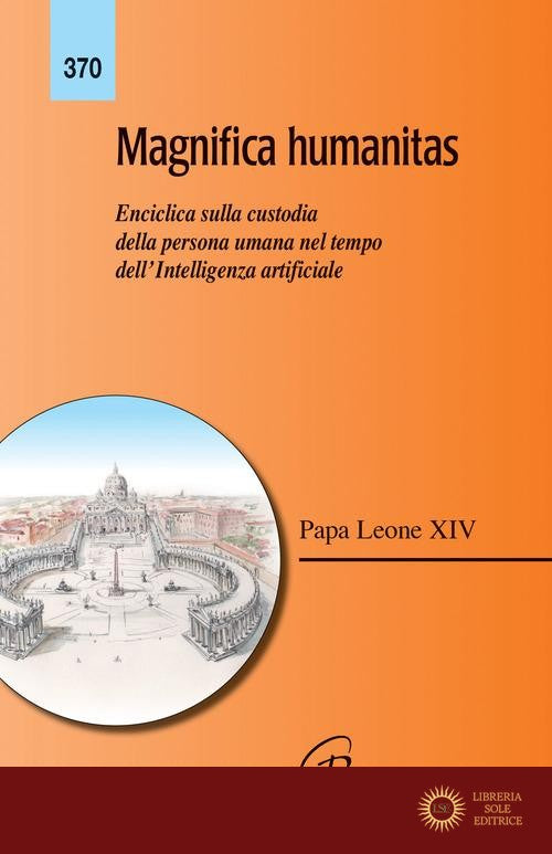 Magnifica humanitas. Lettera Enciclica sulla custodia della persona umana nel tempo dell'intelligenza artificiale - Leone XIV (Robert Francis Prevost)