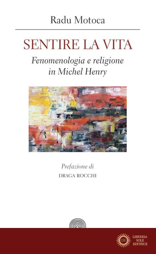 Sentire la vita. Fenomenologia e religione in Michel Henry