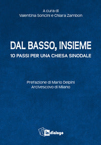Dal basso, insieme. Dieci passi per una Chiesa sinodale