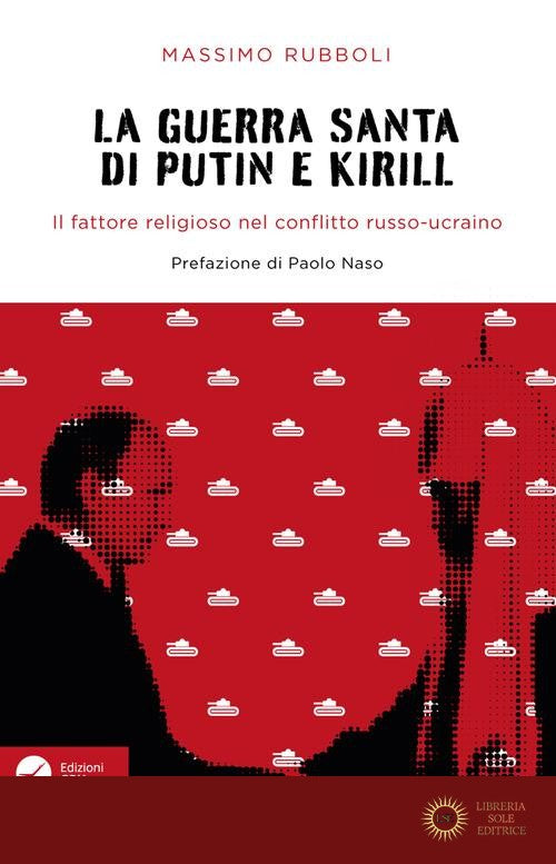 La guerra santa di Putin e Kirill. Il fattore religioso nel conflitto russo-ucraino.