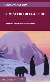 Il mistero della fede. Tesori di spiritualità ortodossa - Ilarion Alfeev