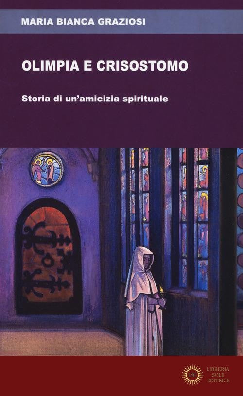 Olimpia e Crisostomo. Storia di un'amicizia spirituale - Maria Bianca Graziosi