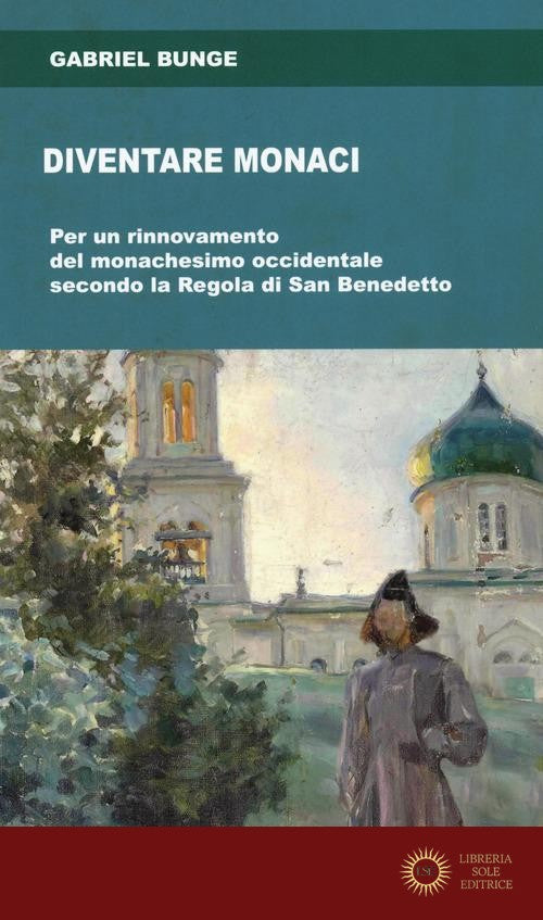 Diventare monaci. Per un rinnovamento del monachesimo occidentale secondo la regola di San benedetto