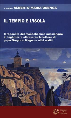 Il tempio e l'isola. Il racconto del monachesimo missionario in Inghilterra attraverso le lettere di papa Gregorio Magno e altri scritti
