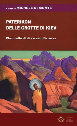 Paterikon delle grotte di Kiev. Fiammelle di vita e santità russa - M. Di Monte