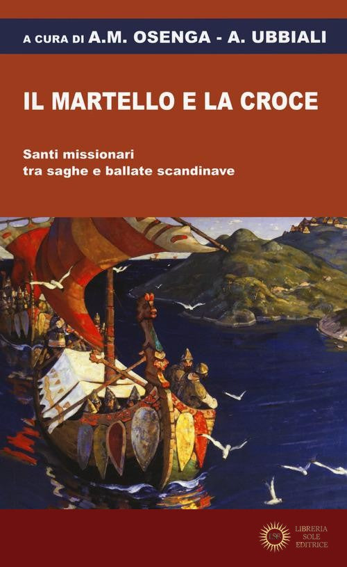 Il martello e la croce. Santi missionari tra saghe e ballate scandinave - A. M. Osenga, A. Ubbiali