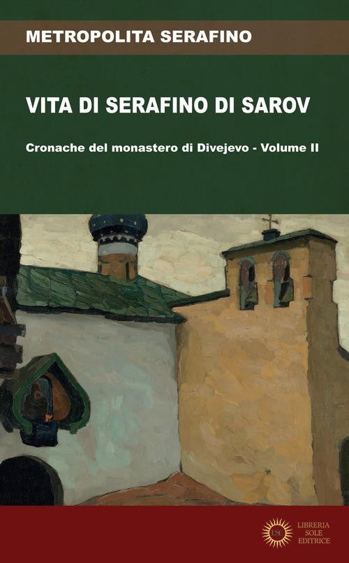 Vita di Serafino di Sarov. Cronache del monastero di Divéyvo vol. 2 - Metropolita Serafino