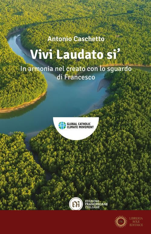 Vivi Laudato si'. In armonia nel creato con lo sguardo di Francesco