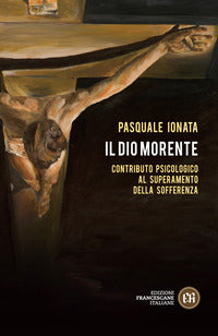 Il Dio morente. Contributo psicologico al superamento della sofferenza