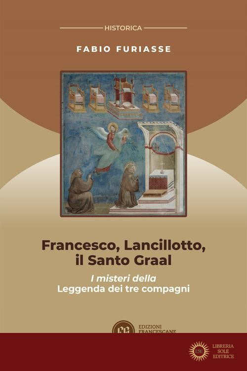 Francesco, Lancillotto, il Santo Graal. I misteri della Leggenda dei tre compagni