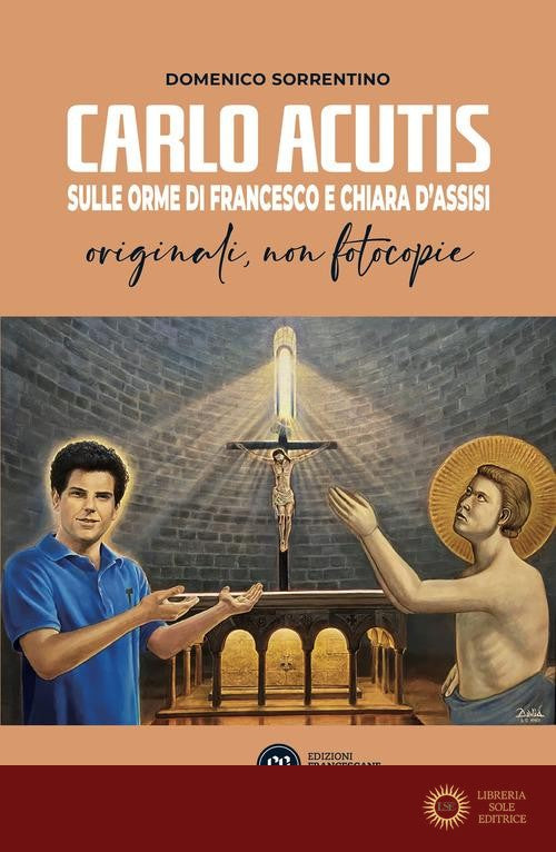 Carlo Acutis. Sulle orme di Francesco e Chiara d'Assisi. Originali, non fotocopie