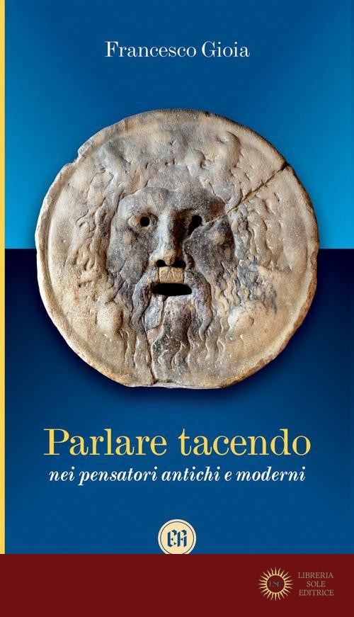 Parlare tacendo nei pensatori antichi e moderni - Francesco Gioia