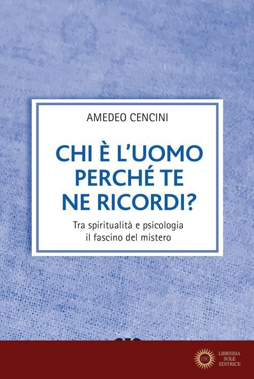 Chi è l'uomo perché te ne ricordi? Tra spiritualità e psicologia il fascino del mistero