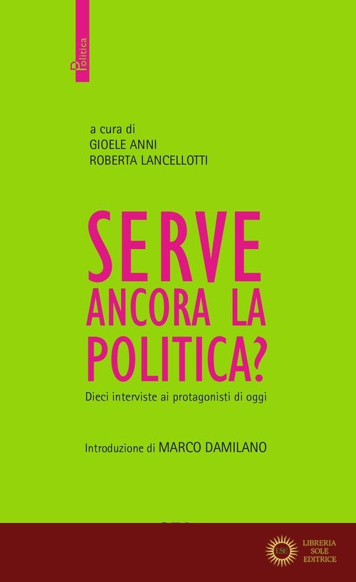 Serve ancora la politica? Dieci interviste ai protagonisti di oggi