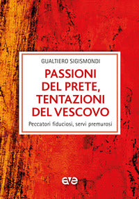 Passioni del prete, tentazioni del vescovo. Peccatori fiduciosi, servi premurosi - Gualtiero Sigismondi