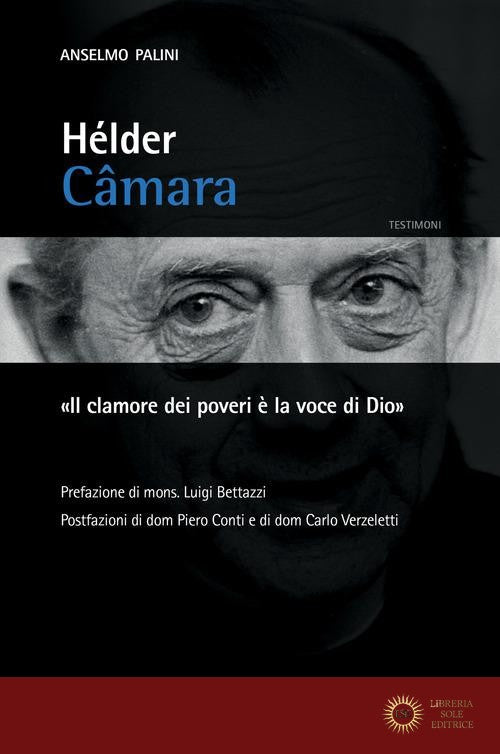 Hélder Câmara. «Il clamore dei poveri è la voce di Dio»