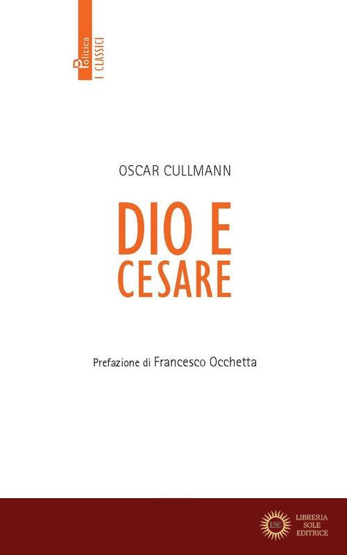 Dio e Cesare. Nuova ediz. - Oscar Cullmann