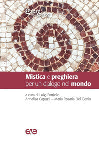 Mistica e preghiera per un dialogo nel mondo - L. Borrello, A. Capuzzi, M. R. Del Genio