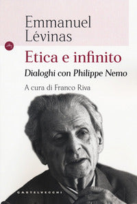 Etica e infinito. Dialoghi con Philippe Nemo - Emmanuel Lévinas, Philippe Nemo