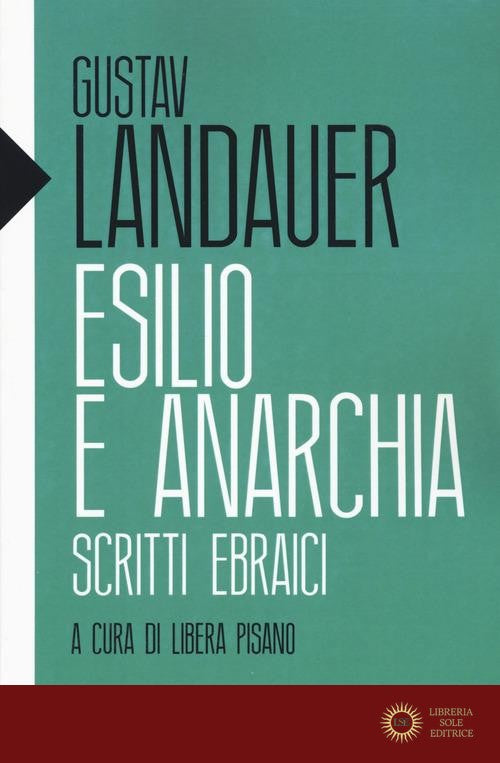 Esilio e anarchia. Scritti ebraici - Gustav Landauer
