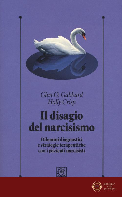 Il disagio del narcisismo. Dilemmi diagnostici e strategie terapeutiche con i pazienti narcisisti - Glen O. Gabbard, Holly Crisp