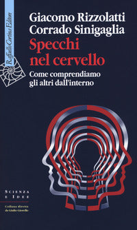 Specchi nel cervello. Come comprendiamo gli altri dall'interno - Giacomo Rizzolatti, Corrado Sinigaglia