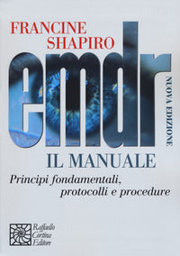 EMDR. Il manuale. Principi fondamentali, protocolli e procedure. Nuova ediz. - Francine Shapiro