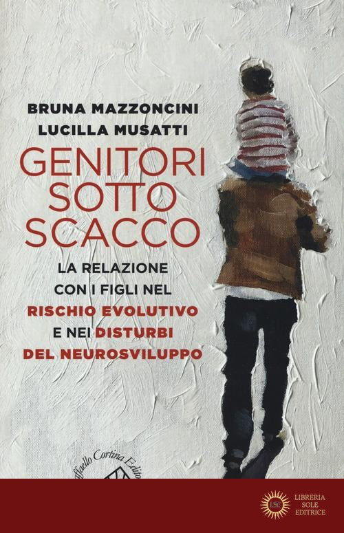 Genitori sotto scacco. La relazione con i figli nel rischio evolutivo e nei disturbi del neurosviluppo