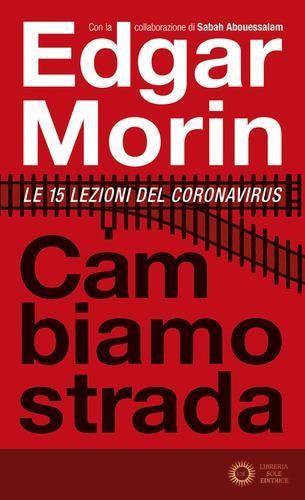 Cambiamo strada. Le 15 lezioni del Coronavirus - Edgar Morin, Sabah Abouessalam