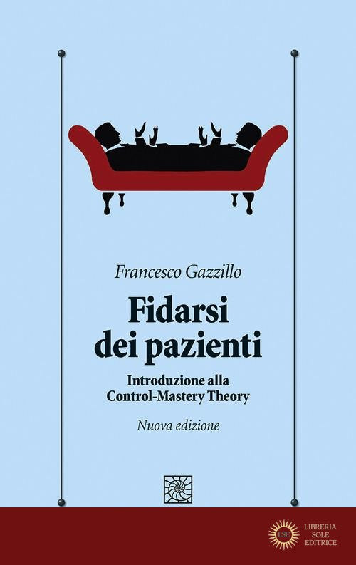 Fidarsi dei pazienti. Introduzione alla Control-Mastery Theory. Nuova ediz.