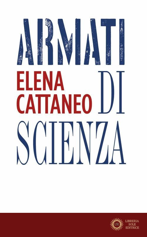 Armati di scienza - Elena Cattaneo
