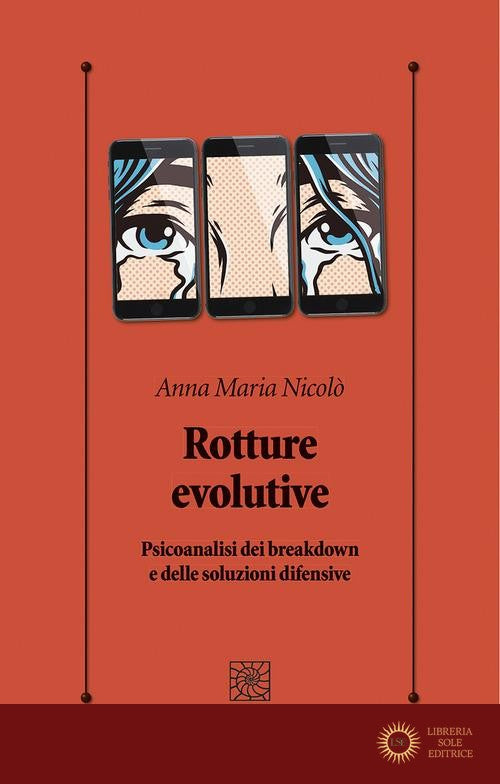 Rotture evolutive. Psicoanalisi dei breakdown e delle soluzioni difensive