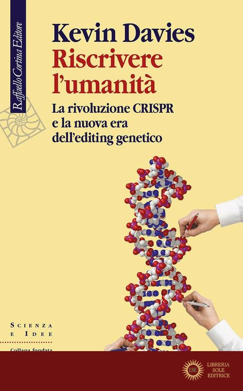 Riscrivere l'umanità. La rivoluzione CRISPR e la nuova era dell'editing genetico - Kevin Davies