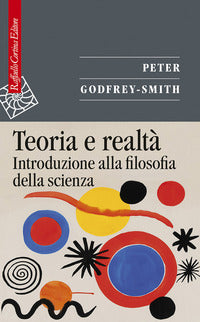 Teoria e realtà. Introduzione alla filosofia della scienza - Peter Godfrey-Smith
