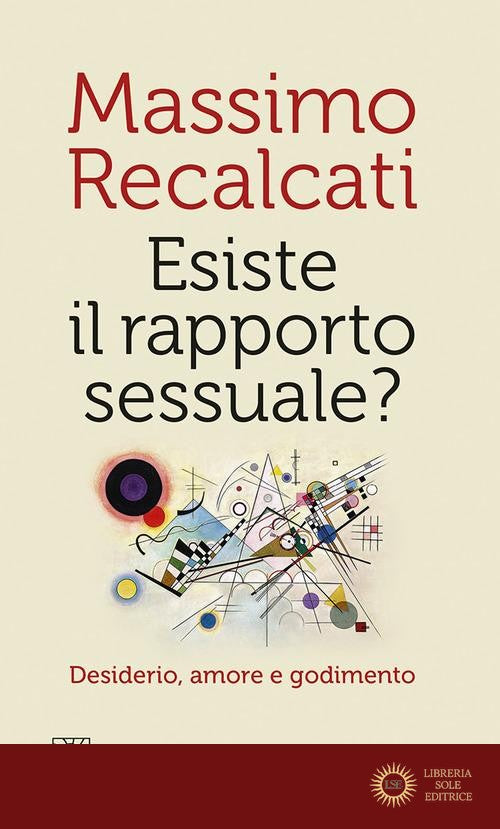 Esiste il rapporto sessuale? Desiderio, amore e godimento - Massimo Recalcati