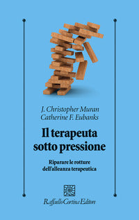 Il terapeuta sotto pressione. Riparare le rotture dell'alleanza terapeutica - Christopher J. Muran, Catherine F. Eubanks