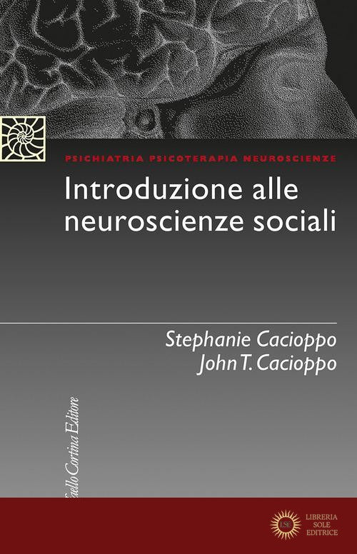 Introduzione alle neuroscienze sociali - Stephanie Cacioppo, John T. Cacioppo