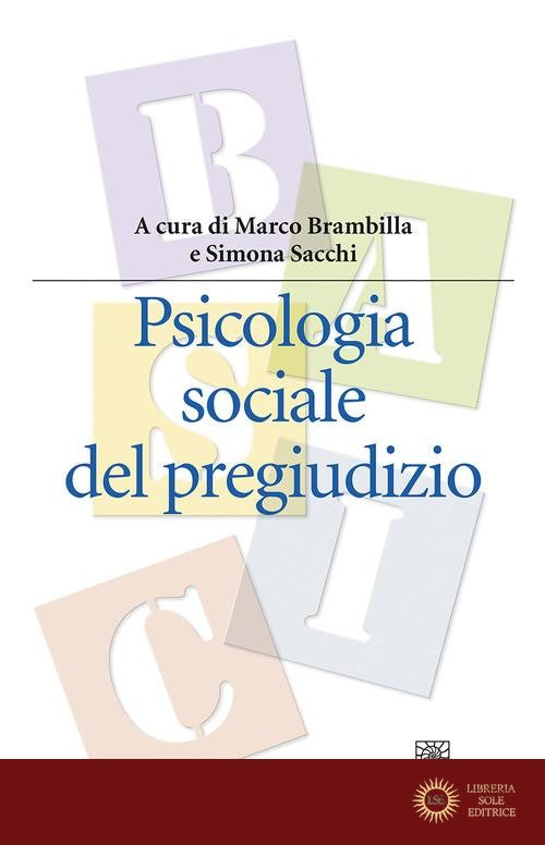 Psicologia sociale del pregiudizio - M. Brambilla, S. Sacchi