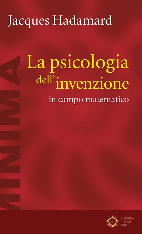 La psicologia dell'invenzione in campo matematico - Jacques Hadamard