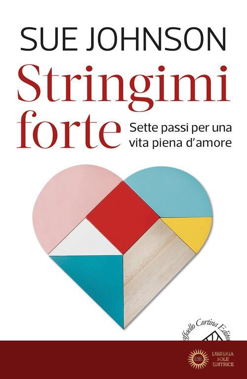 Stringimi forte. Sette passi per una vita piena d'amore