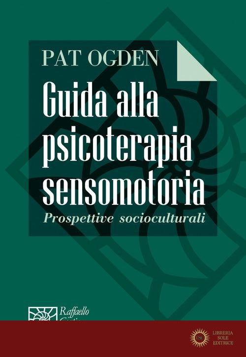 Guida alla psicoterapia sensomotoria. Prospettive socioculturali - Pat Ogden