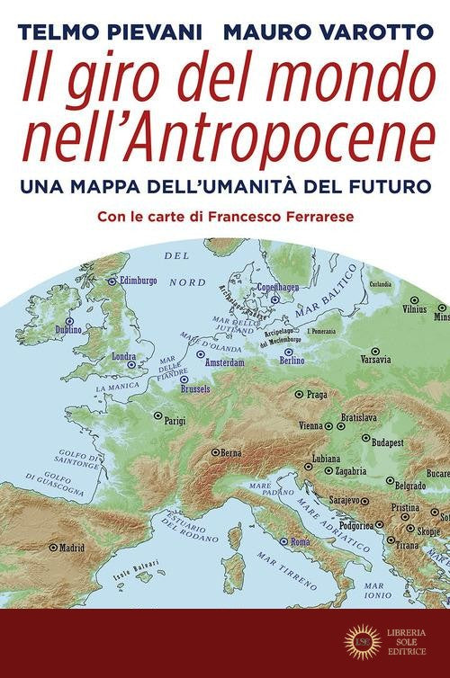 Il giro del mondo nell'Antropocene. Una mappa dell'umanità del futuro
