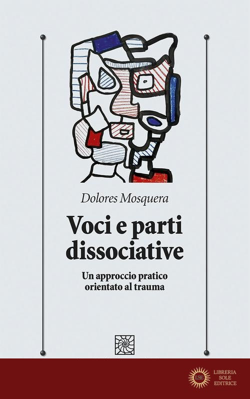 Voci e parti dissociative. Un approccio pratico orientato al trauma - Dolores Mosquera
