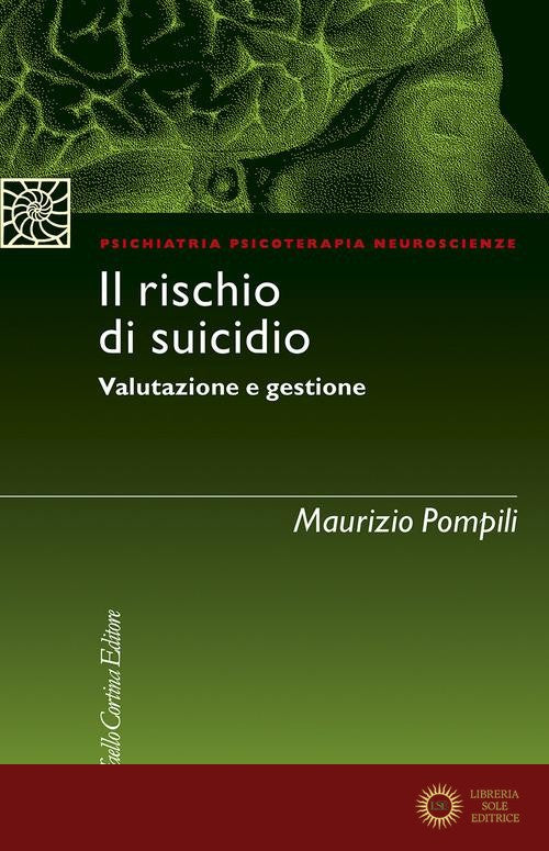 Il rischio di suicidio. Valutazione e gestione - Maurizio Pompili