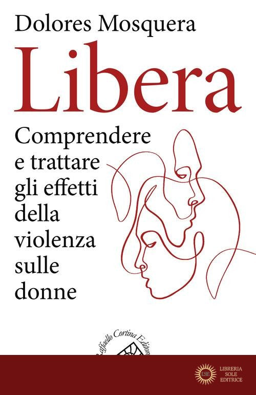 Libera. Comprendere e trattare gli effetti della violenza - Dolores Mosquera