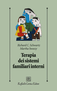Terapia dei sistemi familiari interni - Richard C. Schwartz, Martha Sweezy