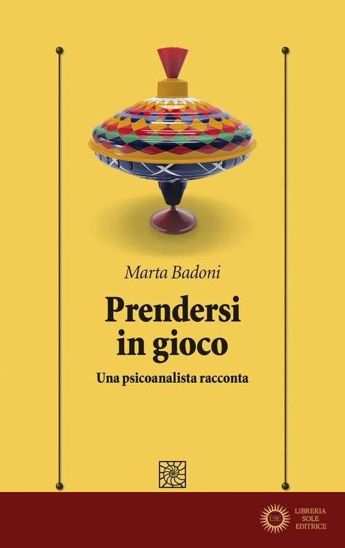 Prendersi in gioco. Una psicoanalista racconta - Marta Badoni
